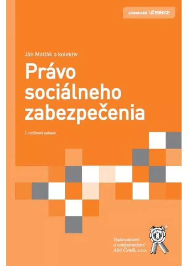 Ján Matlák a kolektív - Právo sociálneho zabezpečenia - 2.vydanie