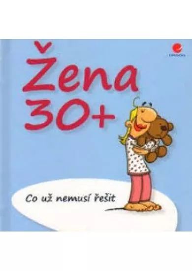 Žena 30+  Co už nemusí řešit