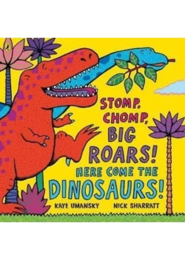 Kaye Umansky - Stomp, Chomp, Big Roars! Here Come the D