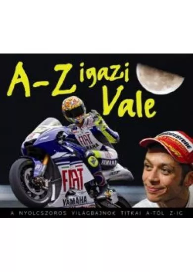 A-Z IGAZI VALE /A NYOLCSZOROS VILÁGBAJNOK TITKAI A-TÓL Z-IG