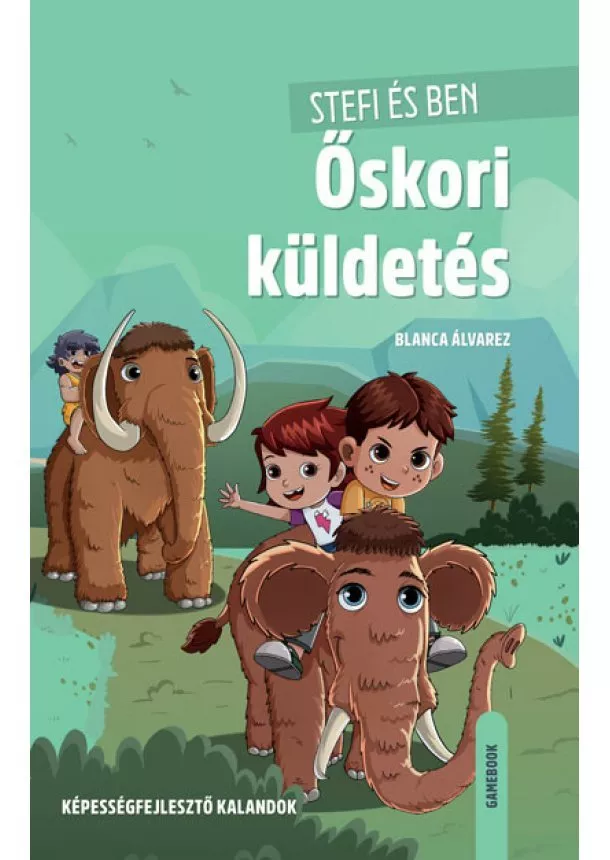 Blanca Álvarez - Stefi és Ben - Őskori küldetés - Képességfejlesztő kalandok