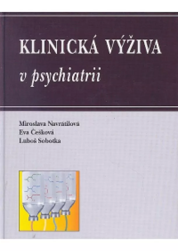 Miroslava Navrátilová, Eva Češková, Luboš Sobotka  - Klinická výživa v psychiatrii