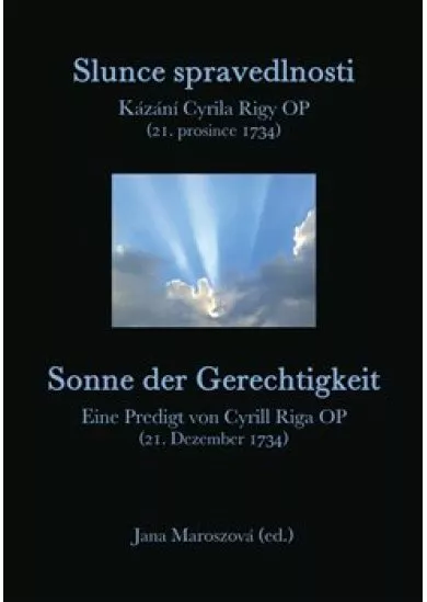 Slunce spravedlnosti / Sonne der Gerechtigkeit - Kázání Cyrila Rigy OP (21. prosince 1734) / Eine Predigt von Cyrill Riga OP (21. Dezember 1734)