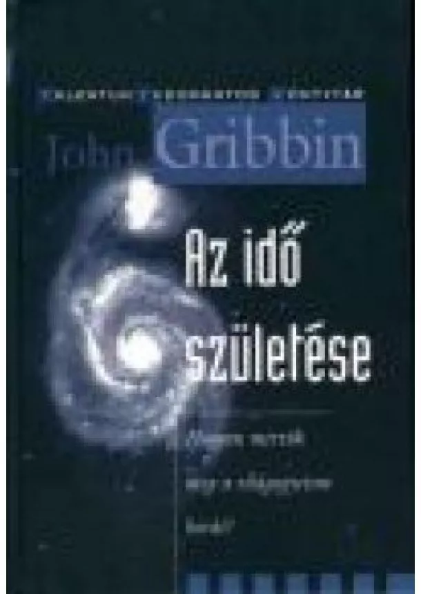 JOHN GRIBBIN - AZ IDŐ SZÜLETÉSE