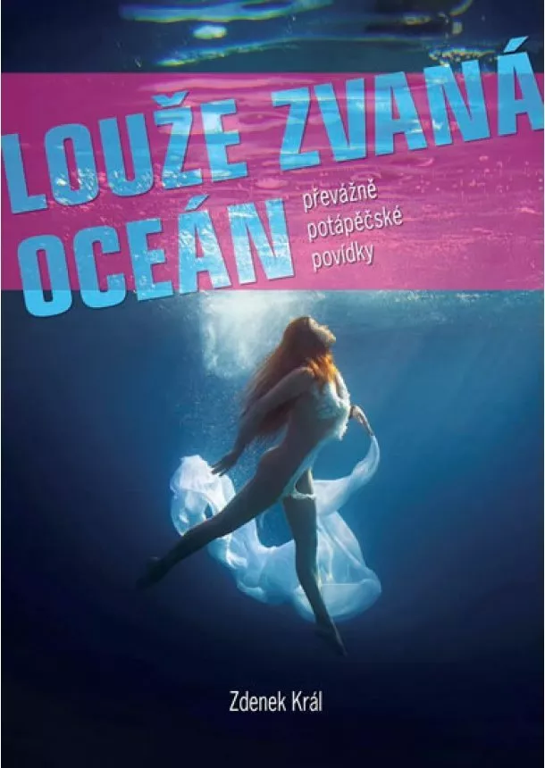 Zdeněk Král - Louže zvaná oceán - Převážně potápěčské povídky