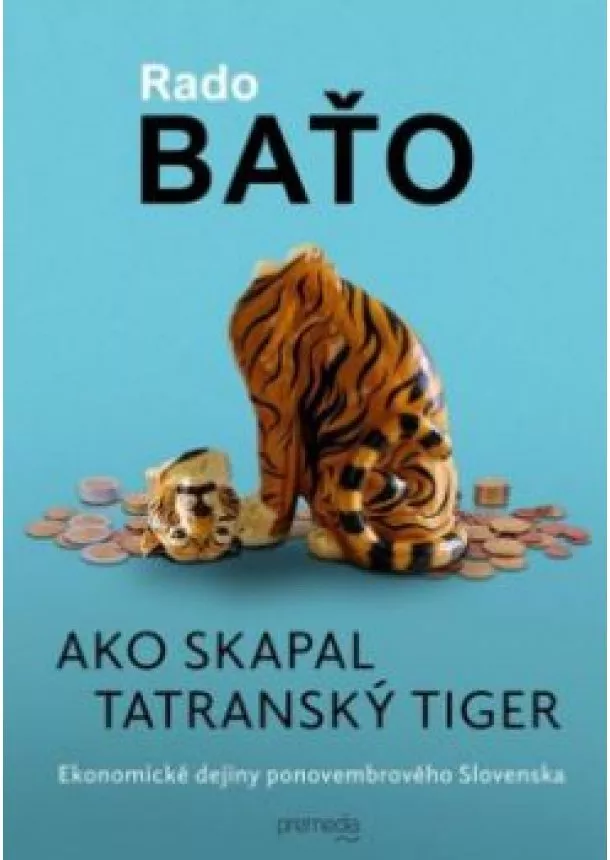 Rado Baťo - Ako skapal tatranský tiger - Ekonomické dejiny ponovembrového Slovenska