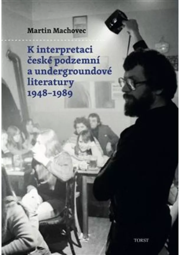 Martin Machovec - K interpretaci české podzemní a undergroundové literatury 19481989