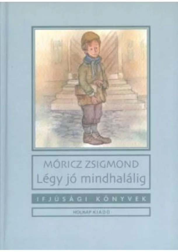 Móricz Zsigmond - Légy jó mindhalálig /Ifjúsági könyvek