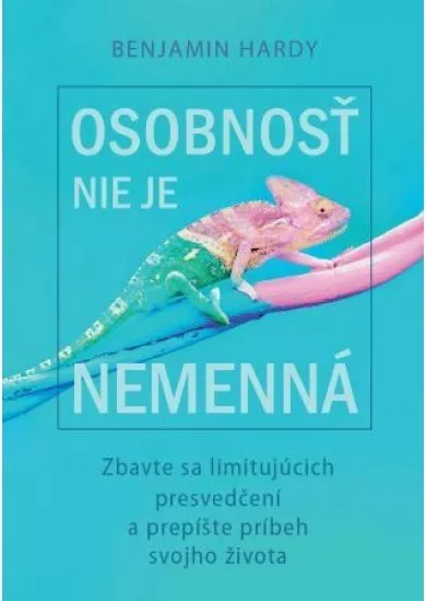 Osobnosť nie je nemenná - Zbavte sa limitujúcich presvedčení a prepíšte príbeh svojho života