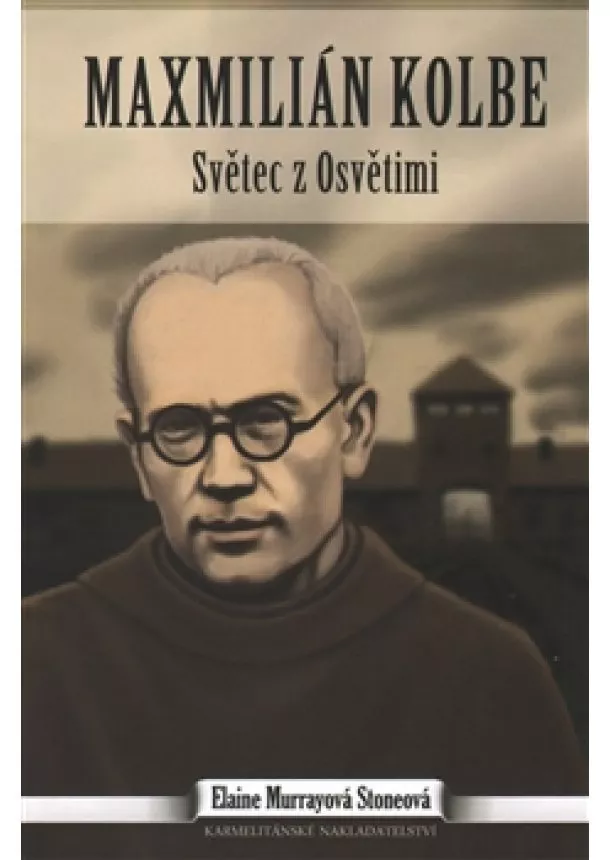 Murrayová Elaine Stoneová - Maxmilián Kolbe - Světec z Osvětimi