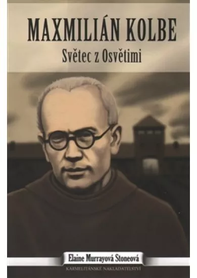 Maxmilián Kolbe - Světec z Osvětimi