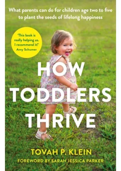 How Toddlers Thrive : What Parents Can Do for Children Ages Two to Five to Plant the Seeds of Lifelong Happiness