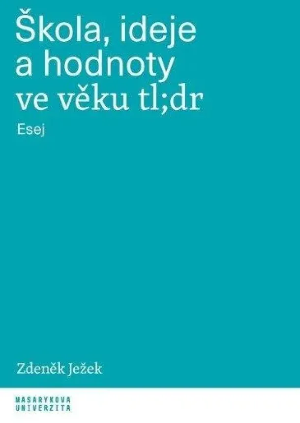 Zdeněk Ježek - Škola, ideje a hodnoty ve věku tl;dr - Esej