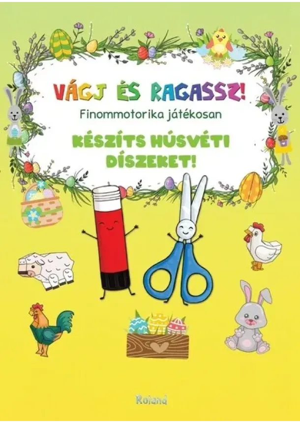 Lengyel Orsolya - Készíts húsvéti díszeket! - Finommotorika játékosan - Vágj és ragassz! §H