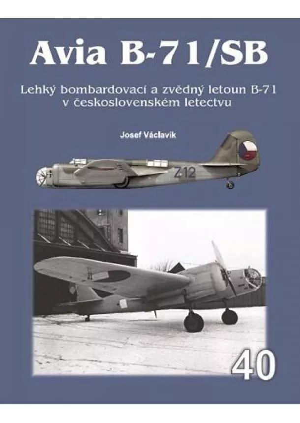 Josef Václavík - Avia B-71/SB - Lehký bombardovací  a zvědný  letoun B-71 v československém letectvu