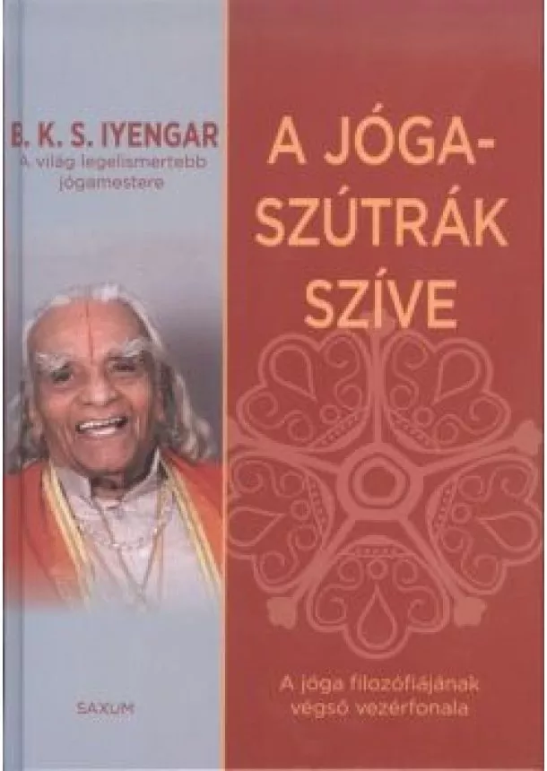 B. K. S. Iyengar - A jóga-szútrák szíve /A jóga filozófiájának végső vezérfonala