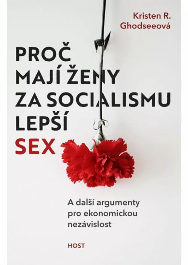Kristen R. Ghodseeová Kristen R. - Proč mají ženy za socialismu lepší sex -A další argumenty pro ekonomickou nezávislost