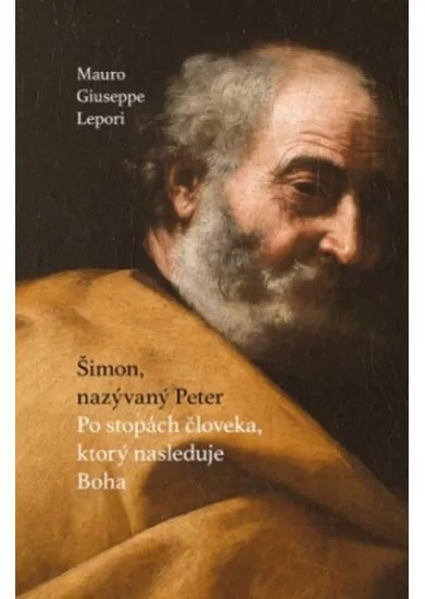 Šimon, nazývaný Peter - Po stopách človeka, ktorý nasleduje Boha