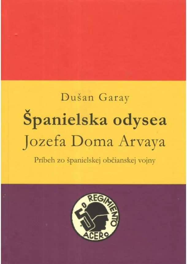 Dušan Garay - Španielska odysea Jozefa Doma Arvaya