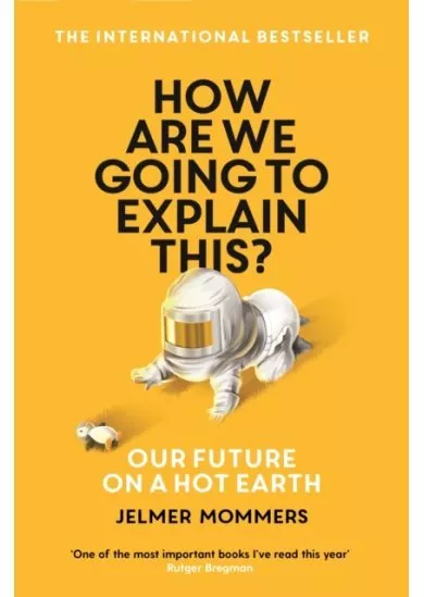 How Are We Going to Explain This : Our Future on a Hot Earth