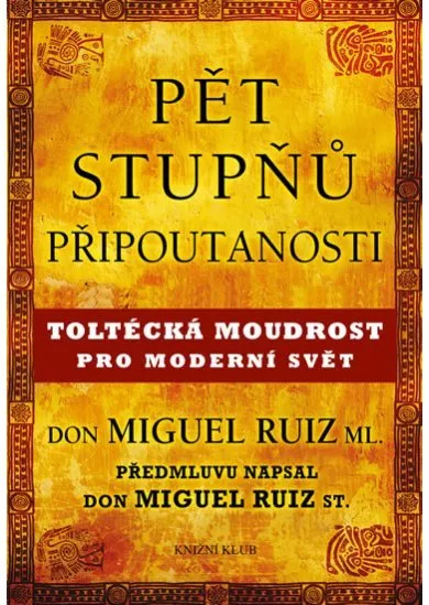 Pět stupňů připoutanosti - Toltécká moudrost pro moderní svět