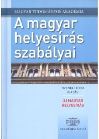 A magyar helyesírás szabályai (12. kiadás) /Új magyar helyesírás 2015.