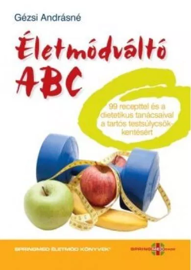 Életmódváltó ABC - 99 recepttel és dietetikus tanácsaival a tartós testsúlycsökkentésért