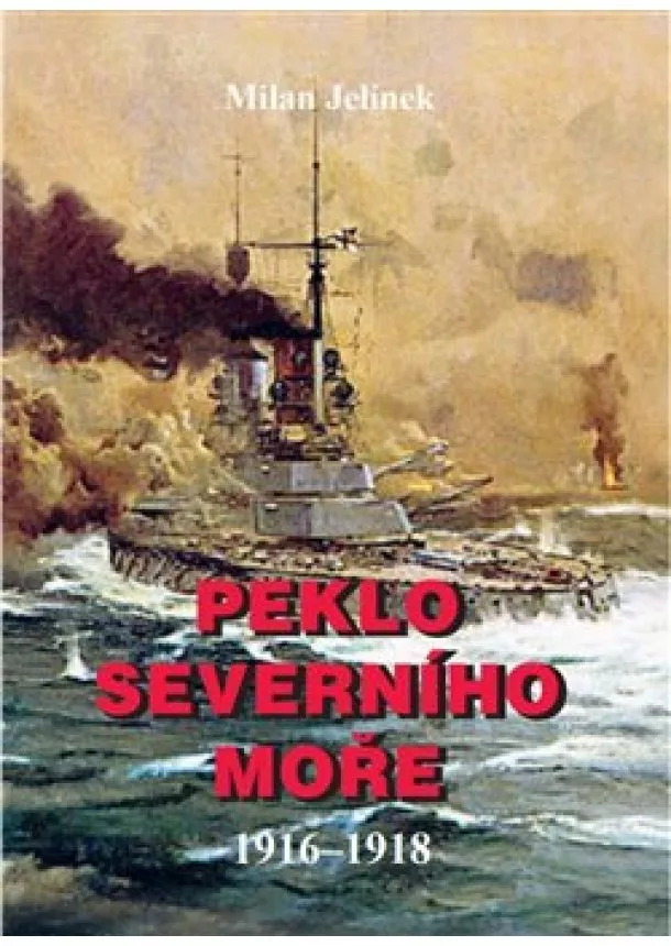 Milan Jelínek - Peklo severního moře 1916-1918