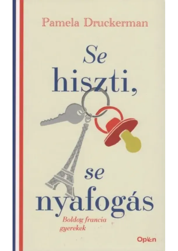 Pamela Druckerman - Se hiszti, se nyafogás - Boldog francia gyerekek