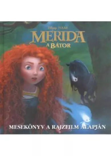 MERIDA A BÁTOR /MESEKÖNYV A RAJZFILM ALAPJÁN