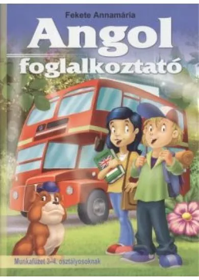 ANGOL FOGLALKOZTATÓ MUNKAFÜZET 3-4. OSZTÁLYOSOKNAK