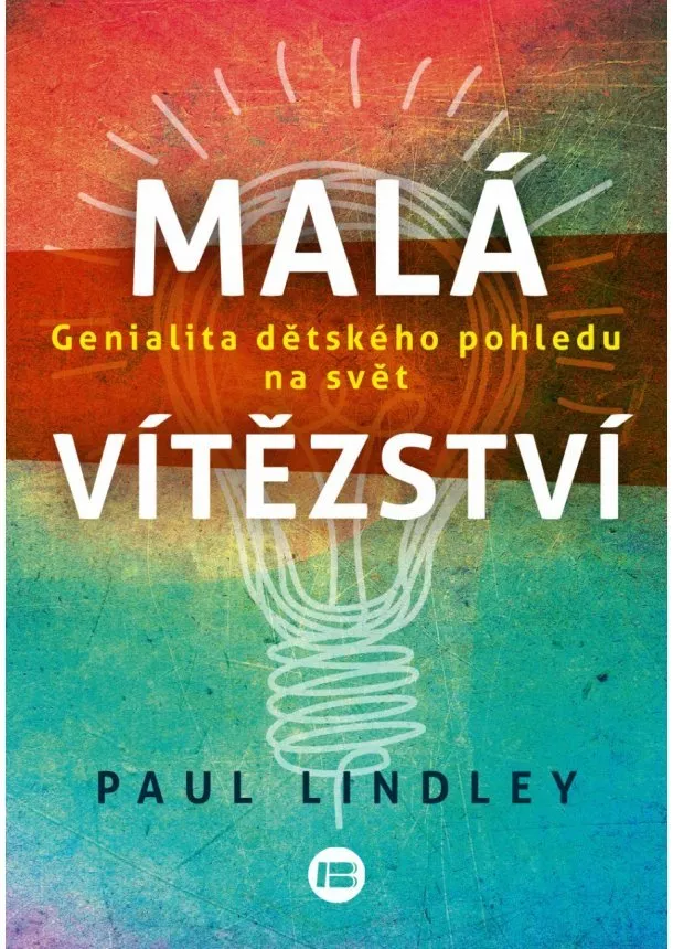 Paul Lindley - Malá vítězství - Genialita dětského pohledu na svět