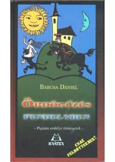 ÖRDÖGŰZÉS PENDELYBEN - PAJZÁN ERDÉLYI TÖRTÉNETEK