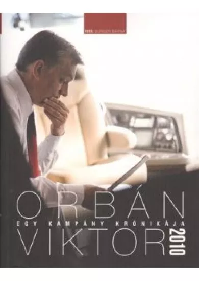 ORBÁN VIKTOR - EGY KAMPÁNY KRÓNIKÁJA 2010.