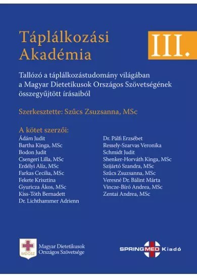 TÁPLÁLKOZÁSI AKADÉMIA III. - Tallózó a táplálkozástudomány világában  a Magyar Dietetikusok Országos Szövetségének összegyűjtött