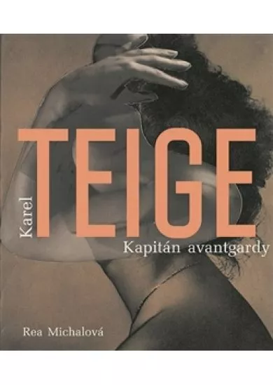 Karel Teige - Kapitán avantgardy