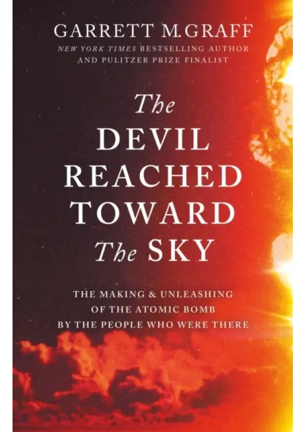 Garrett M. Graff - The Devil Reached Toward the Sky