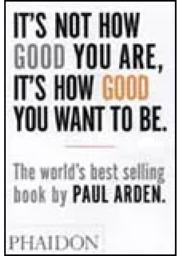 Paul Arden - Its Not How Good You Are, Its How Good You Want to Be