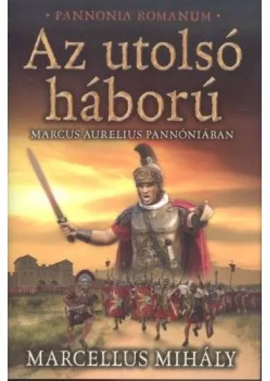 Az utolsó háború - Marcus Aurelius Pannóniában /Pannonia Romanum