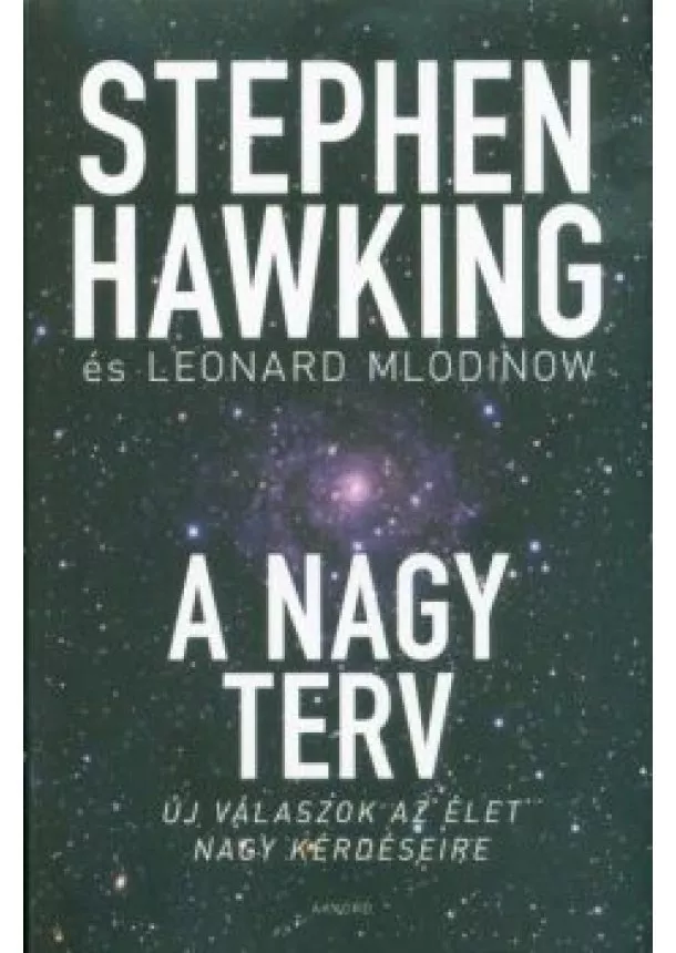 Stephen Hawking - A nagy terv - Új válaszok az élet nagy kérdéseire