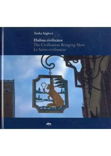 Hrdina civilizátor/The Civilisation Bringing Hero Le héros civilisateur