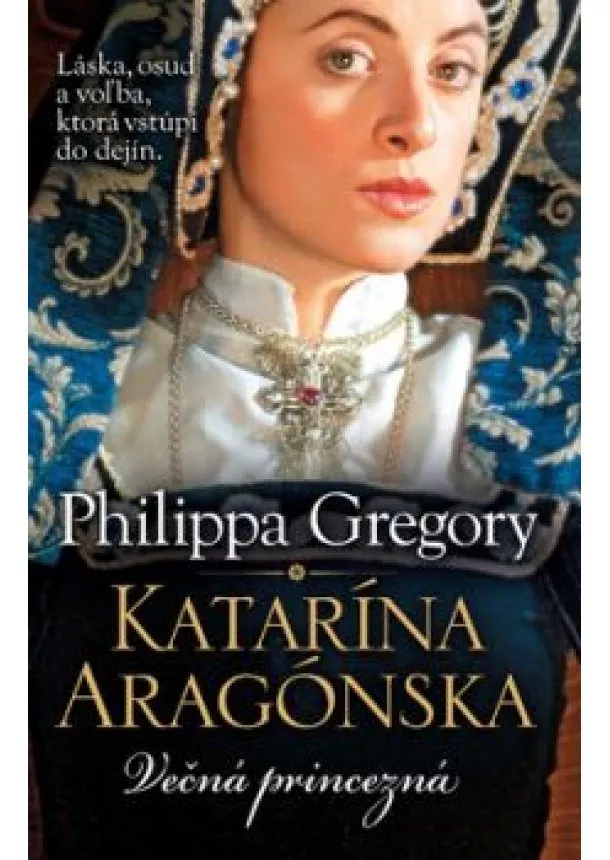 PHILIPPA GREGORY - Katarína Aragónska