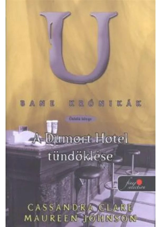 Cassandra Clare - A DUMORT HOTEL TÜNDÖKLÉSE - BANE KRÓNIKÁK 5. /KEMÉNY
