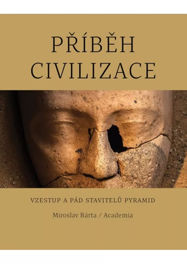 Miroslav Bárta - Příběh civilizace - Vzestup a pád stavitelů pyramid - 2.vydání