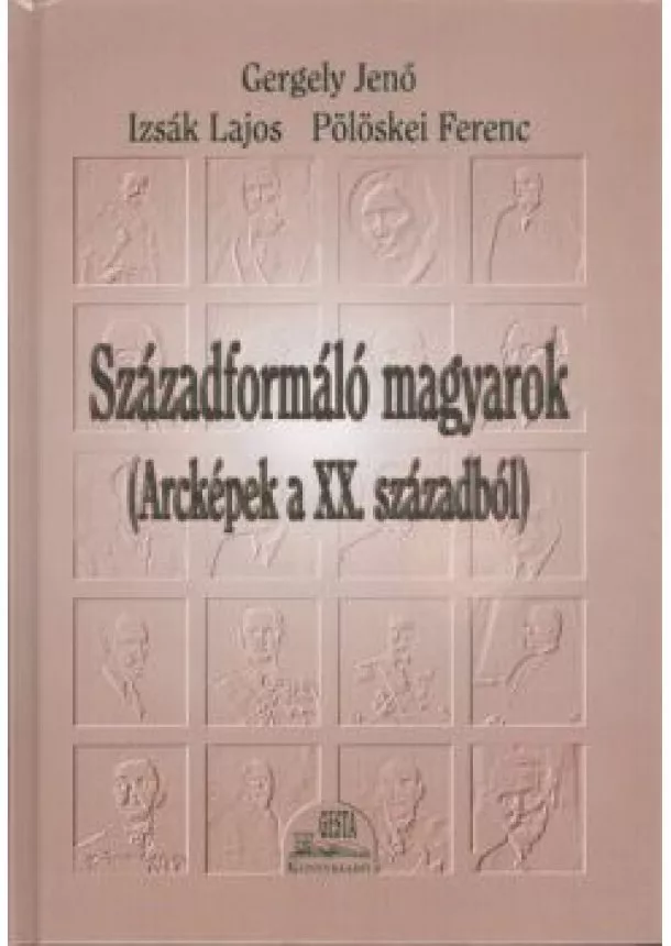 Pölöskei - Századformáló magyarok (arcképek a XX. századból)