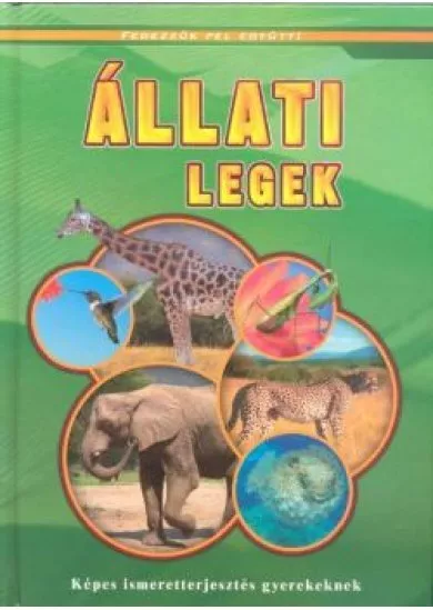 ÁLLATI LEGEK - KÉPES ISMERETTERJESZTÉS GYEREKEKNEK /FEDEZZÜK FEL EGYÜTT