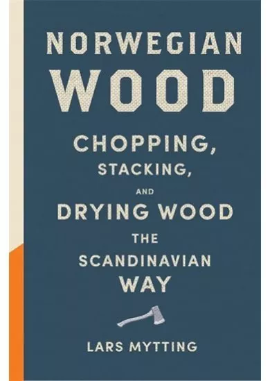 Norwegian Wood - Chopping, Stacking and Drying Wood the Scandinavian Way