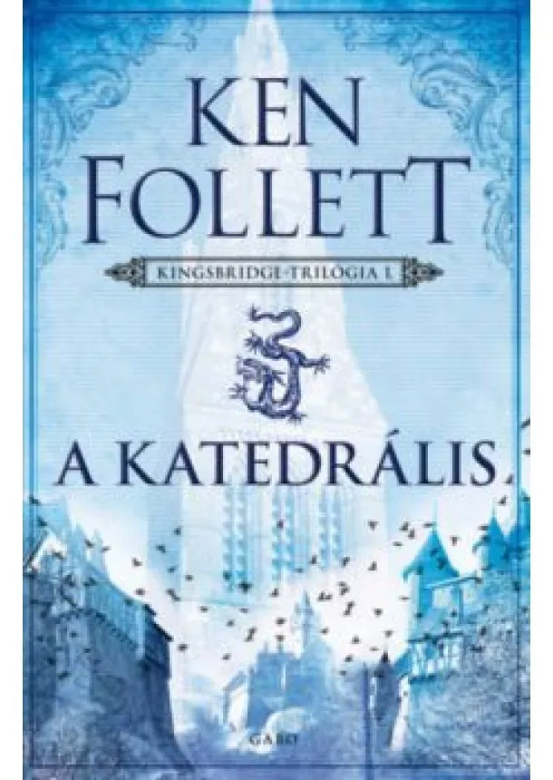 KEN FOLLETT - A KATEDRÁLIS - KINGSBRIDGE-TRILÓGIA 1.