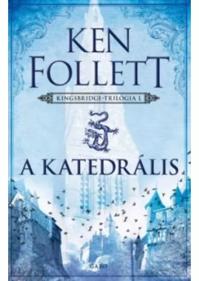 A KATEDRÁLIS - KINGSBRIDGE-TRILÓGIA 1.