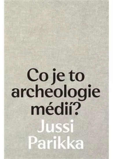 Co je to archeologie médií?